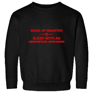Discover WAKE UP SMARTER SLEEP WITH AN AEROSPACE ENGINEER Sweatshirts