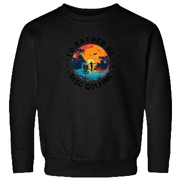 Discover Disc-Golf-Player rather-Disc-Golfing Game funny Sweatshirts