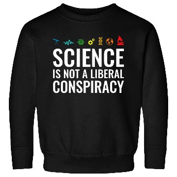 Discover Science is not a liberal conspiracy Sweatshirts