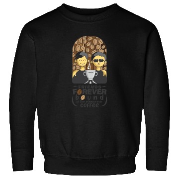 Discover Friends Forever Coffee Lover Sweatshirts