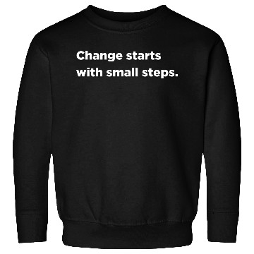 Discover Change starts with small steps Sweatshirts