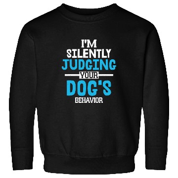 Discover I'm Silently Judging Your Dog's Behavior Training Sweatshirts