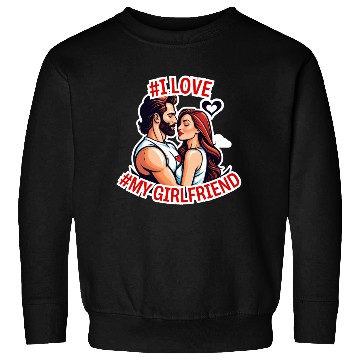 Discover #I love my Girlfriend Sweatshirts