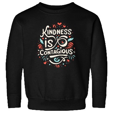 Discover Kindness is contagious Funny Love Positivity Quote Sweatshirts