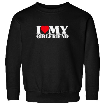 Discover I Love My Girlfriend Sweatshirts