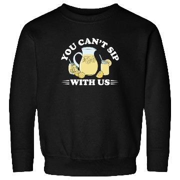 Discover You Can't Sip With Us Lemonade Lemon Juice Sweatshirts