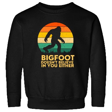 Discover Bigfoot Doesnt Believe in You Either Sweatshirts