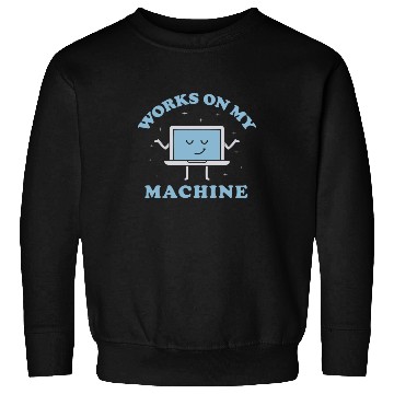Discover Works On My Machine Funny Programmer Software Sweatshirts