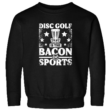 Discover Disc Golf is the bacon of sport Sweatshirts
