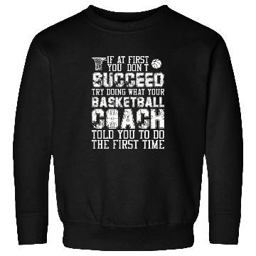 Discover SUCCEED TRY DOING WHAT YOUR BASKETBALL COACH Sweatshirts