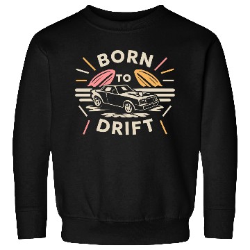 Discover Born to Drift Sweatshirts