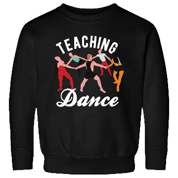 Discover Dance Teacher Teaching Dance Sweatshirts
