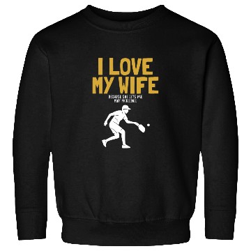 Discover I Love My Wife Pickleball Coach Player Pro Team Sweatshirts