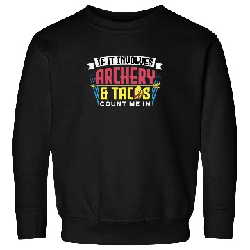 Discover If It Involves Archery & Tacos Count Me In Sweatshirts