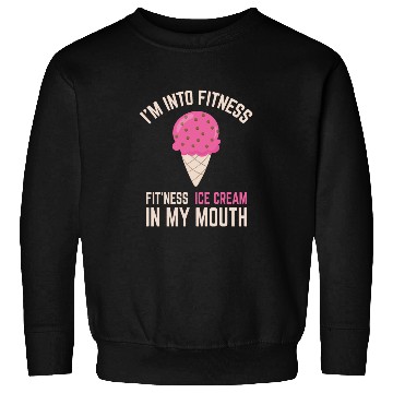Discover I'm into Fitness Ice Cream in My Mouth Sweatshirts
