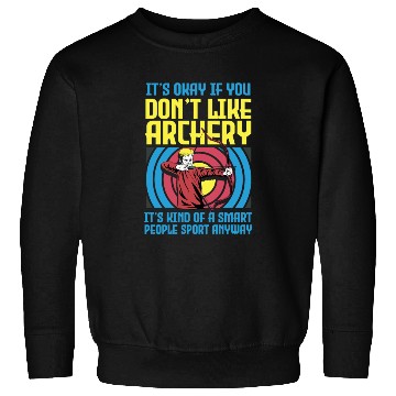 Discover It's Okay If You Don't Like Archery Smart People Sweatshirts
