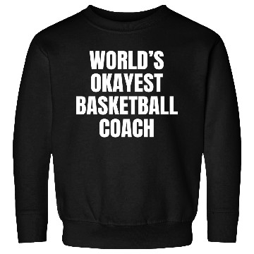 Discover World s Okayest Basketball Coach Sweatshirts