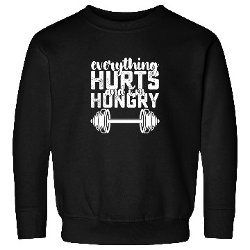 Discover Everything Hurts And I'm Hungry Gym Sweatshirts