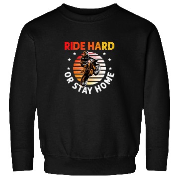 Discover Motocross Dirt Bike Stunt Ride Hard Or Stay Home Sweatshirts