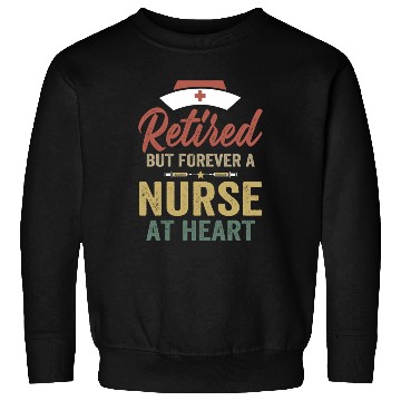 Discover Retired BUT FOREVER A nurse Sweatshirts