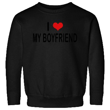 Discover I Love My Boyfriend Sweatshirts