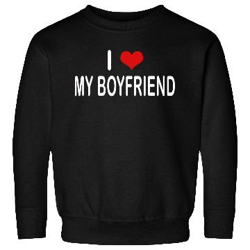 Discover I Love My Boyfriend Sweatshirts