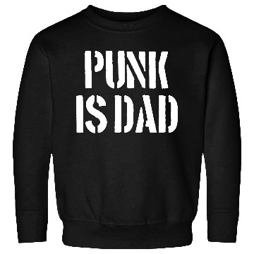 Discover Punk is Dad Sweatshirts