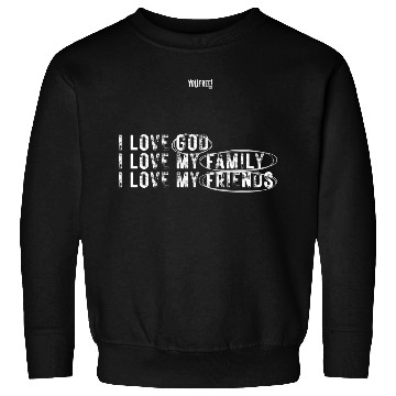 Discover I love God. I love my family. I love my friends Sweatshirts