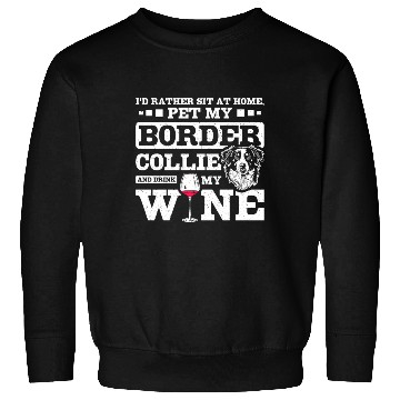 Discover Pet my border collie and drink my wine Sweatshirts