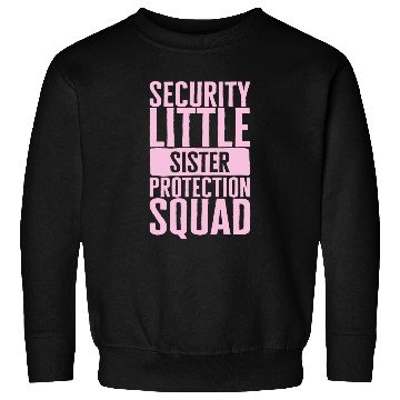 Discover Siblings Sweatshirts, Security Little Sister Protection