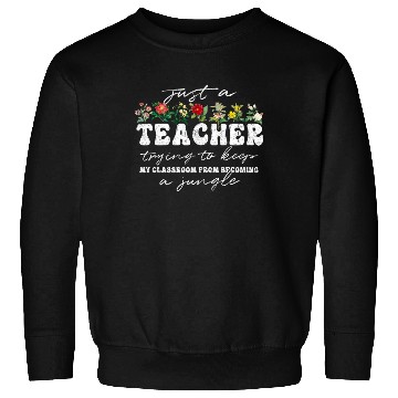 Discover Teacher Funny Flower Classroom Jungle Sweatshirts