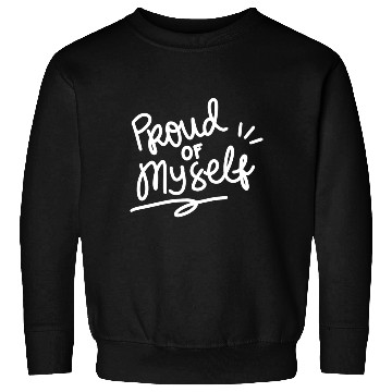 Discover Proud of myself Sweatshirts