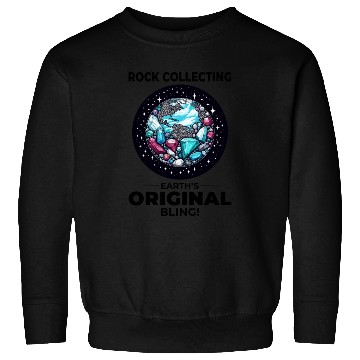 Discover Rock Collecting: Earth's Original Bling! Geology Sweatshirts