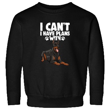 Discover I Can't I Have Plans With Doberman Sweatshirts