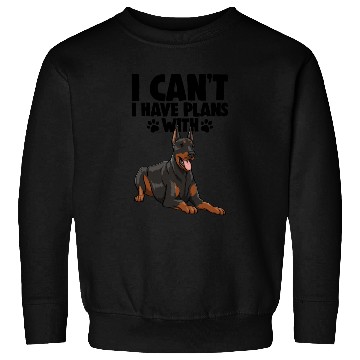 Discover I Can't I Have Plans With Doberman Sweatshirts