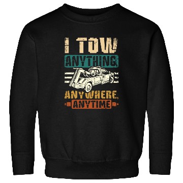 Discover I tow anything anywhere anytime Tow truck driver Sweatshirts