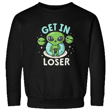 Discover Get In Loser Alien UFO Funny Sweatshirts