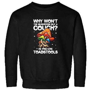Discover The Mushroom Buy A Coach He Prefers Toadstools Sweatshirts