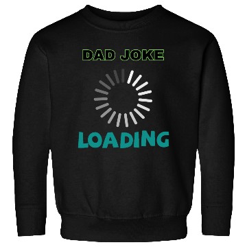 Discover Dad joke loading Sweatshirts