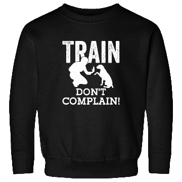 Discover Train. Don't Complain! Dog Trainer Job Saying Sweatshirts