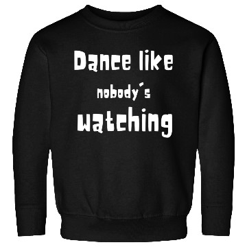 Discover Dance Like Nobody's Watching - Funny Quotes 2023 Sweatshirts
