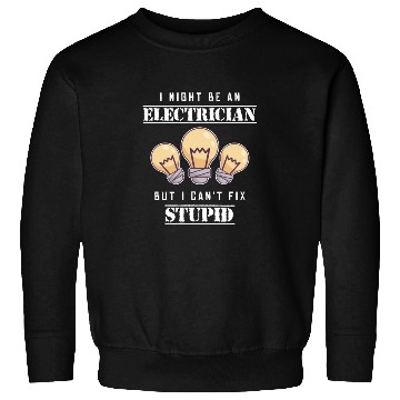 Discover Can't Fix Stupid Wiremen Powerline Technician Sweatshirts