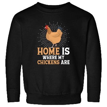 Discover Home Is Where My Chickens Are Hen Rooster Farmer F Sweatshirts