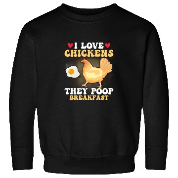 Discover I Love Chickens. They Poop Breakfast Farming Hen F Sweatshirts