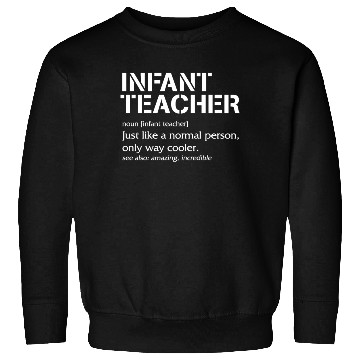 Discover Teacher Sweatshirts, Infant Teacher Noun Definition Sweatshirts
