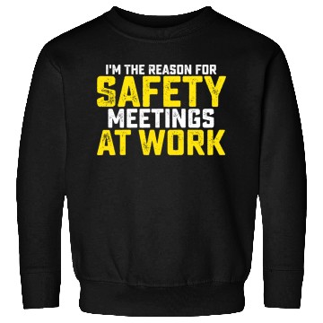 Discover I'm The Reason For Safety Meetings Sweatshirts