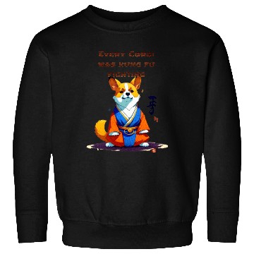 Discover Every corgi was kung fu fighting Sweatshirts