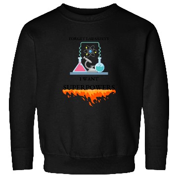 Discover Inner Hero to Forget Lab Safety for Superpowers Sweatshirts