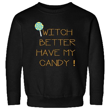 Discover Witch Better Have My Candy Sweatshirts