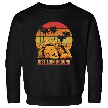 Discover Fun Just Lion Around Graphic For Lion Lovers Sweatshirts